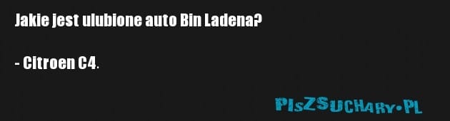 Jakie jest ulubione auto Bin Ladena?

- Citroen C4.